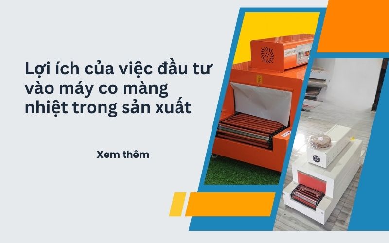 Lợi ích của việc đầu tư vào máy co màng nhiệt 