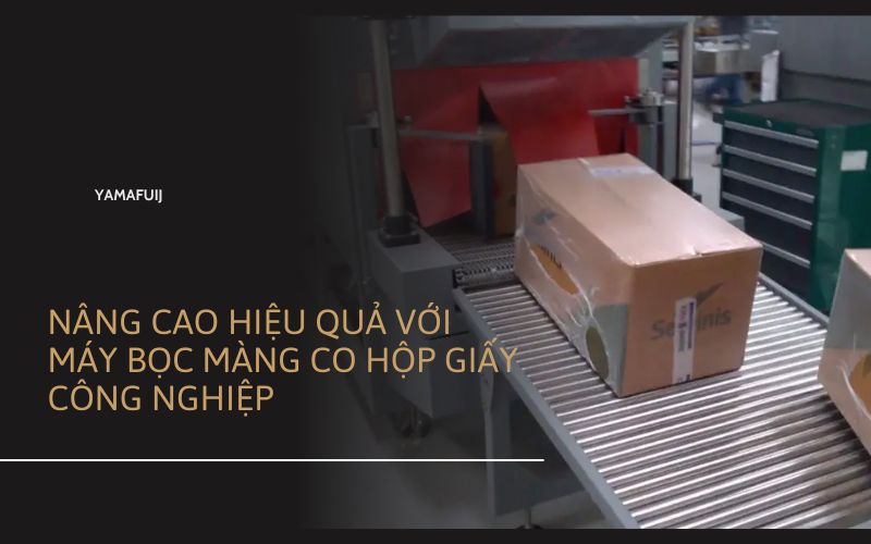 Nâng cao hiệu quả với máy bọc màng co hộp giấy công nghiệp