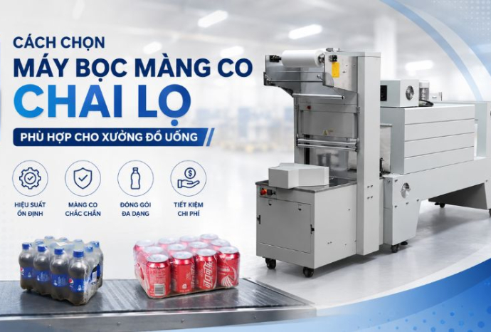 Cách chọn máy bọc màng co chai lọ phù hợp cho xưởng đồ uống