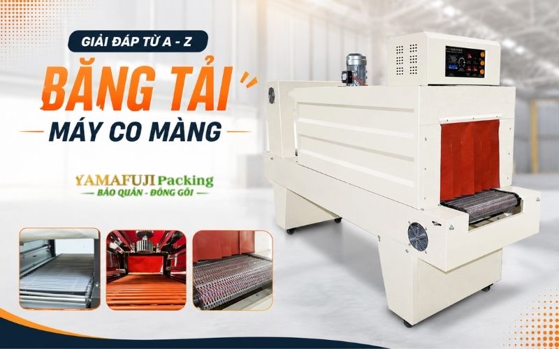 Giải đáp từ A - Z các thắc mắc về băng tải máy co màng
