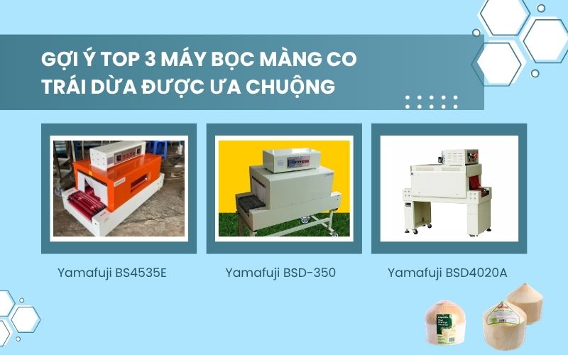 Gợi ý top 3 máy bọc màng co trái dừa được ưa chuộng 