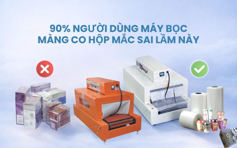 90% người dùng máy bọc màng co hộp mắc sai lầm này