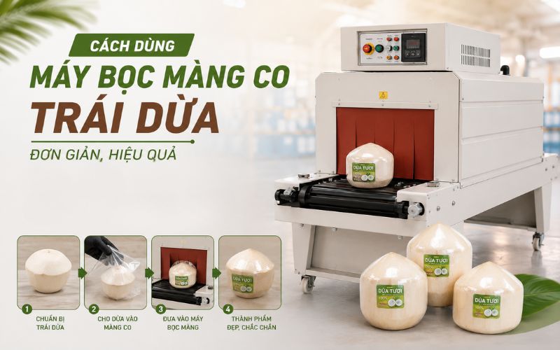 Cách dùng máy bọc màng co trái dừa đơn giản, hiệu quả