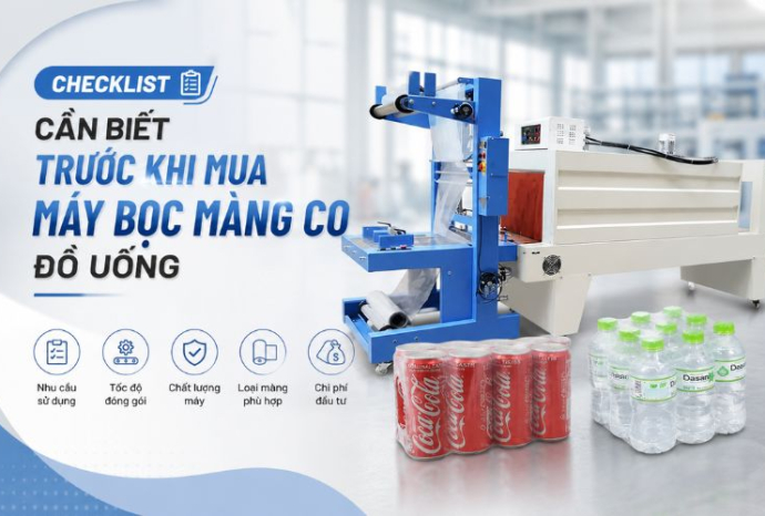 Checklist cần biết trước khi mua máy bọc màng co đồ uống