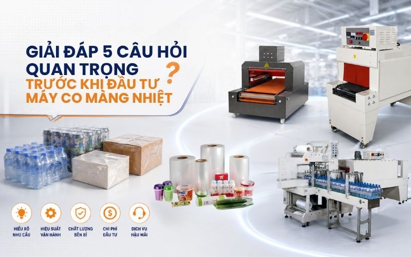 Giải đáp 5 câu hỏi thường gặp trước khi đầu tư máy co màng nhiệt