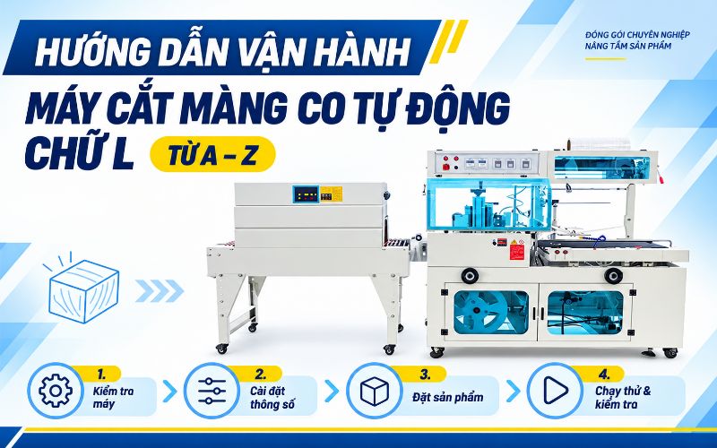 Hướng dẫn vận hành máy cắt màng co tự động chữ L từ A - Z