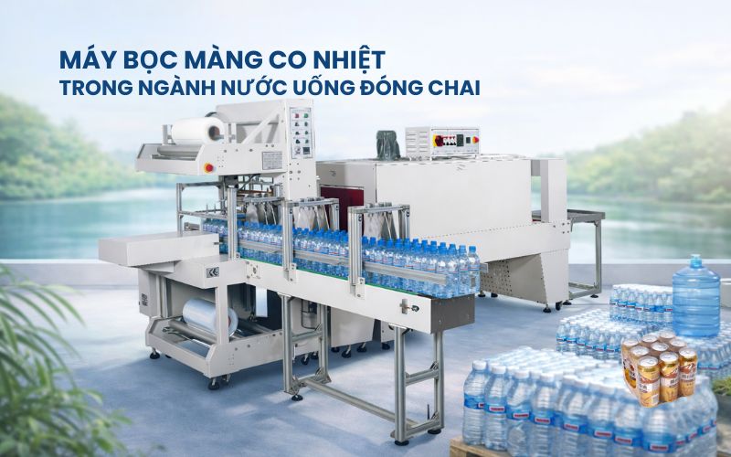 Máy bọc màng co nhiệt trong ngành nước uống đóng chai