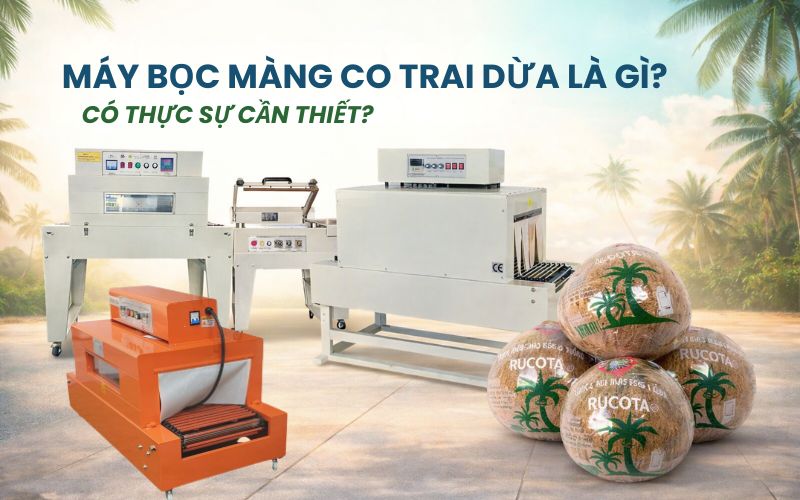 Máy bọc màng co trái dừa là gì?