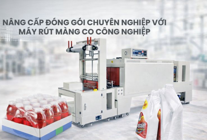 Nâng cấp đóng gói chuyên nghiệp với máy rút màng co công nghiệp