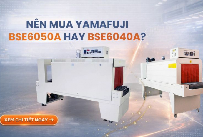 Nên mua máy rút màng co Yamafuji BSE6050A hay BSE6040A
