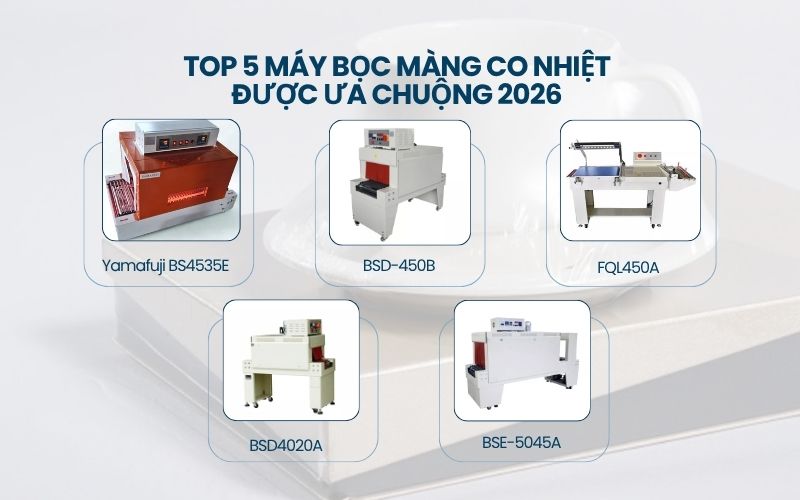 Top 5 máy bọc màng co nhiệt được ưa chuộng 2026