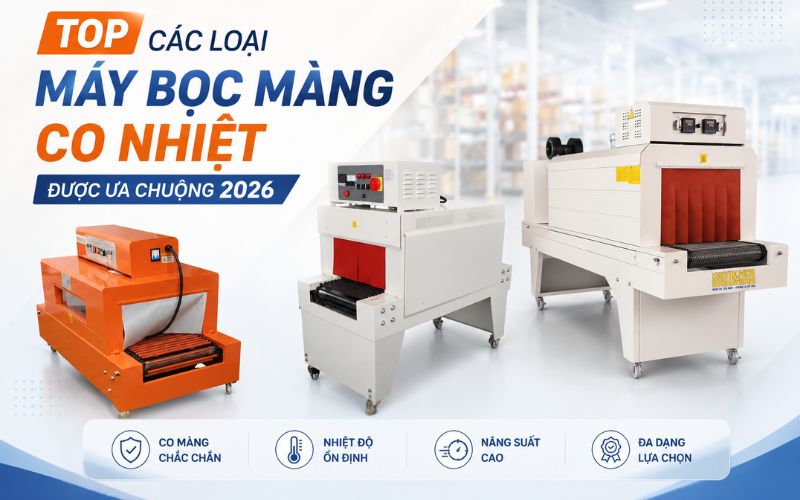 Top các loại máy bọc màng co nhiệt được ưa chuộng 2026