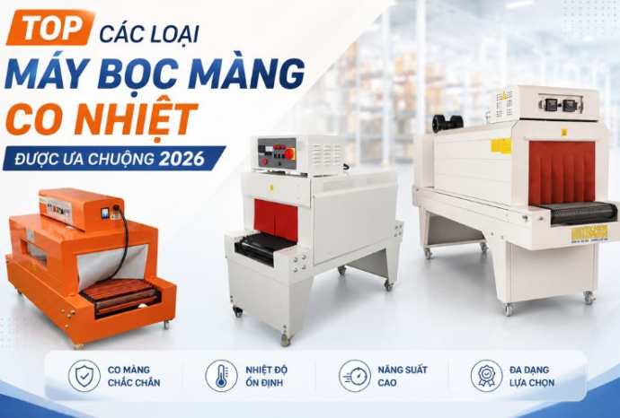 Top các loại máy bọc màng co nhiệt được ưa chuộng 2026