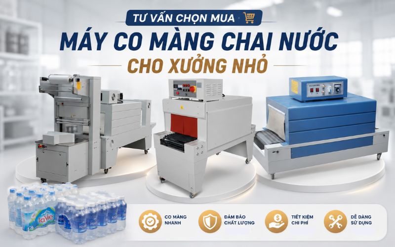 Tư vấn chọn mua máy co màng chai nước cho xưởng nhỏ