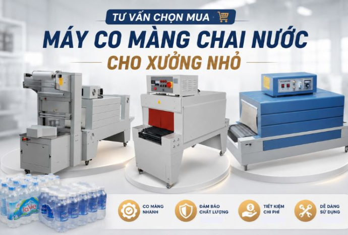 Tư vấn chọn mua máy co màng chai nước cho xưởng nhỏ