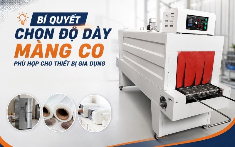 chọn độ dày màng co phù hợp cho thiết bị gia dụng
