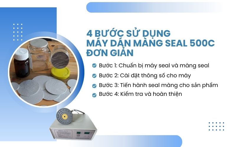  4 bước sử dụng máy dán màng seal 500C đơn giản