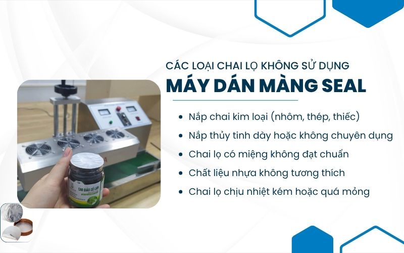 Các loại chai lọ không sử dụng được máy dán màng seal