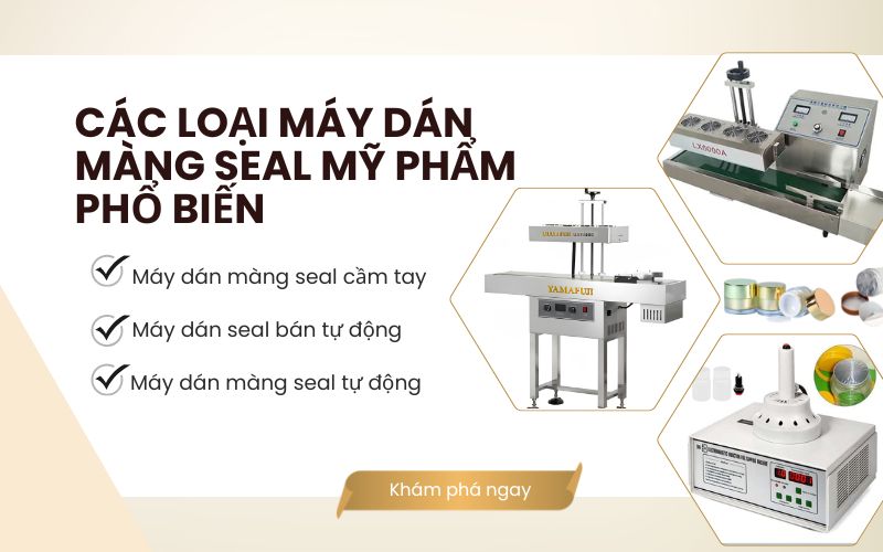 Các loại máy dán màng seal mỹ phẩm phổ biến