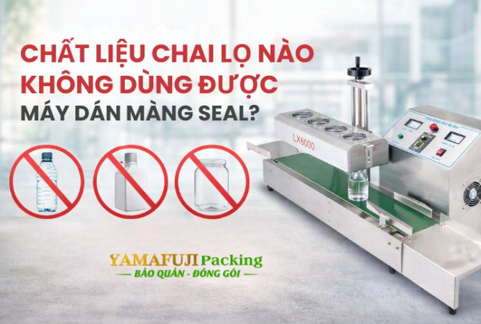 Chất liệu chai lọ nào không dùng được máy dán màng seal