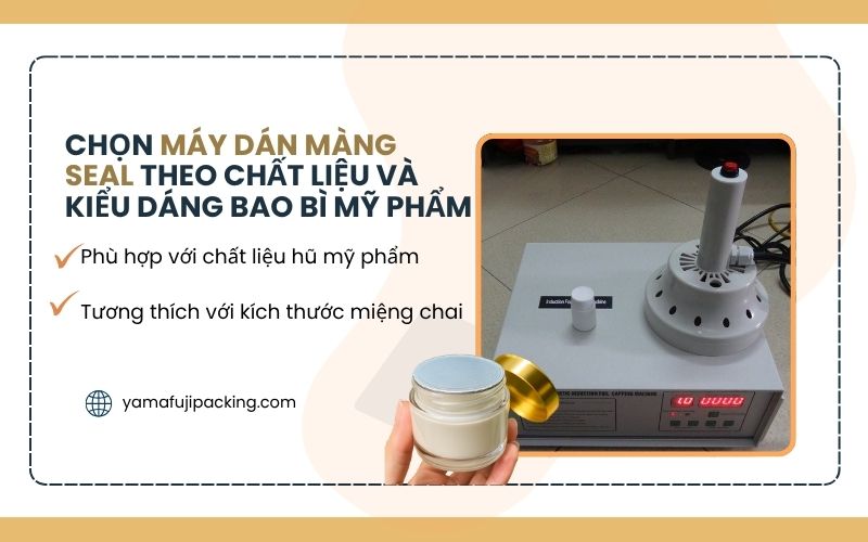 Chọn máy dán màng seal theo chất liệu và kiểu dáng bao bì mỹ phẩm