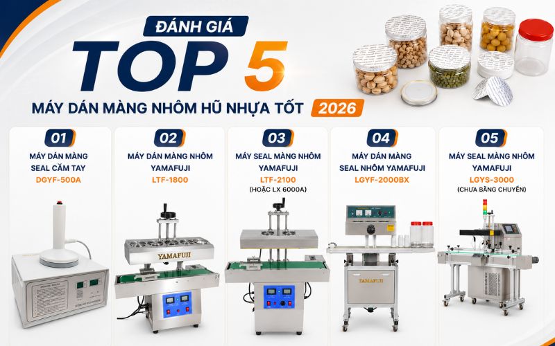 Đánh giá top 5 máy dán màng nhôm hũ nhựa tốt 2026