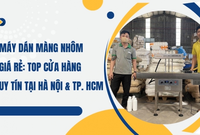 Máy dán màng nhôm giá rẻ: Top cửa hàng uy tín tại Hà Nội & TP. HCM