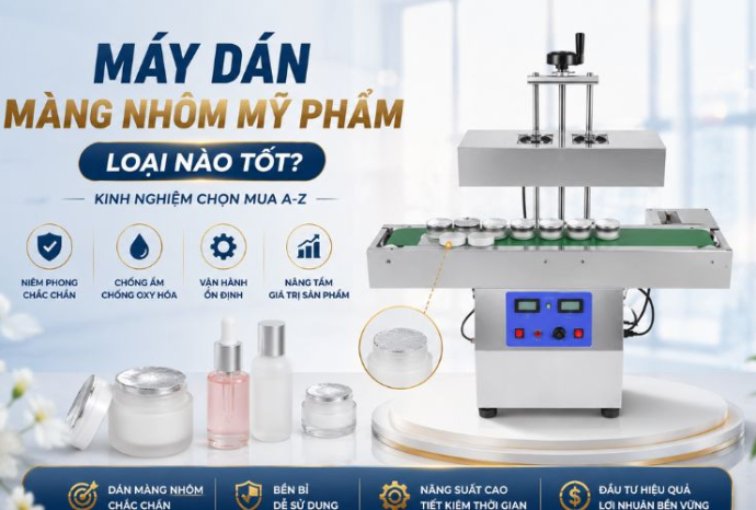 Máy dán màng nhôm mỹ phẩm loại nào tốt? Kinh nghiệm chọn mua A-Z
