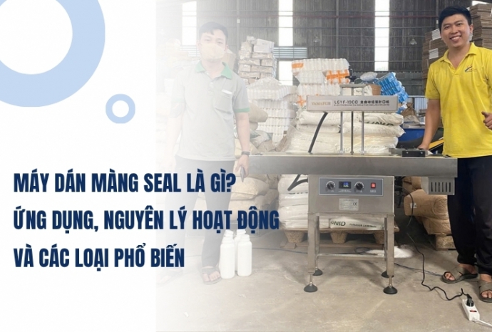 Máy dán màng seal là gì? Ứng dụng, nguyên lý hoạt động và các loại phổ biến
