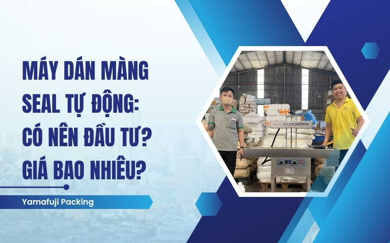 Máy dán màng seal tự động: Có nên đầu tư? Giá bao nhiêu?
