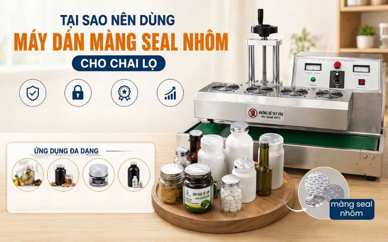 Tại sao nên dùng máy dán màng seal nhôm cho chai lọ
