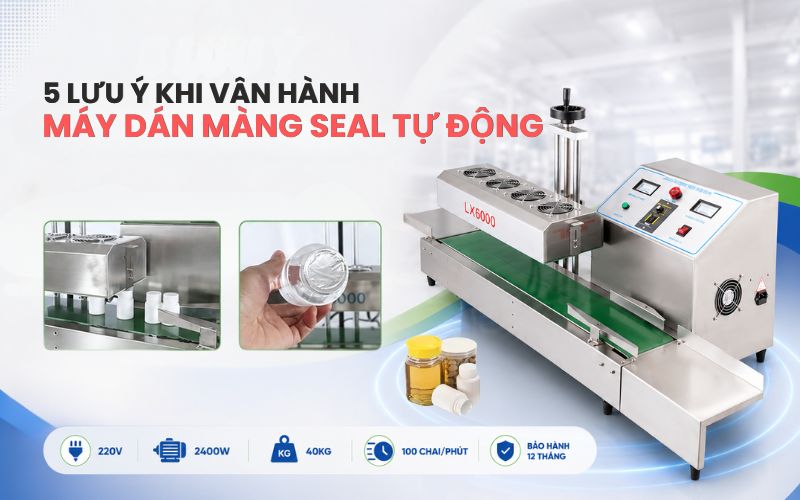 5 Lưu ý khi vận hành máy dán màng seal tự động