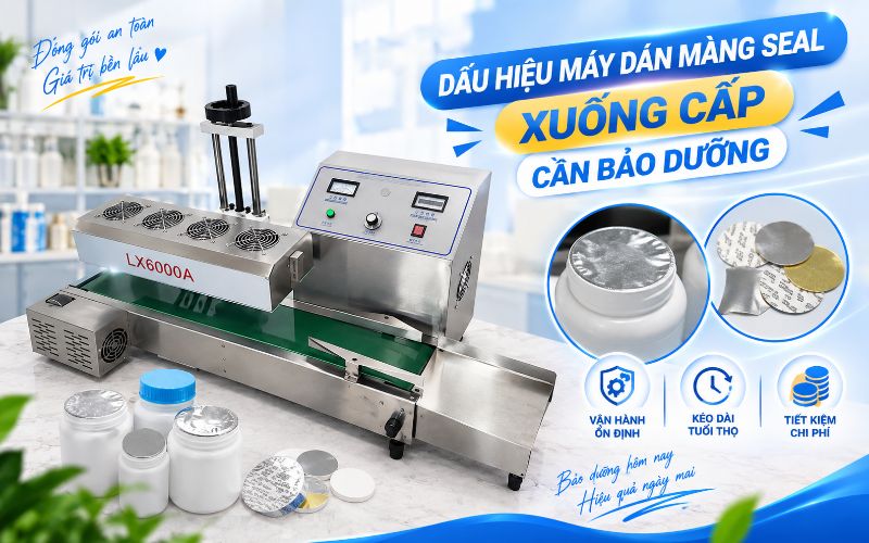 Dấu hiệu máy dán màng seal xuống cấp cần bảo dưỡng