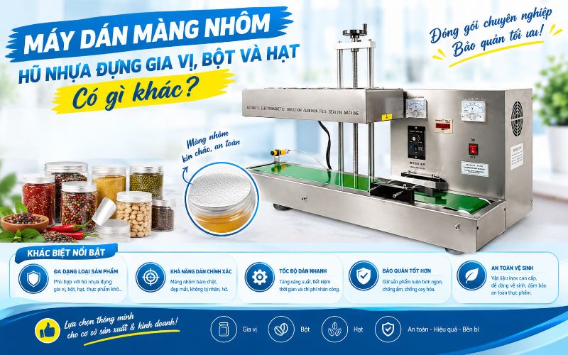 Máy dán màng nhôm hũ nhựa đựng gia vị, bột và hạt có gì khác