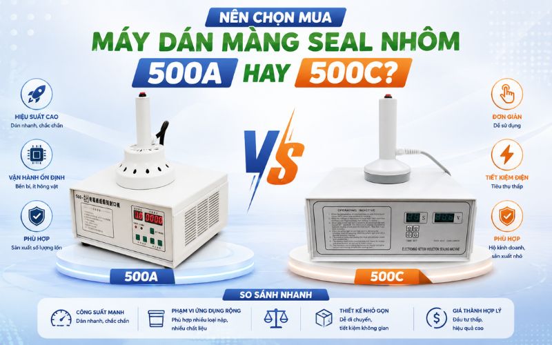 Nên chọn mua máy dán màng seal nhôm 500A hay 500C