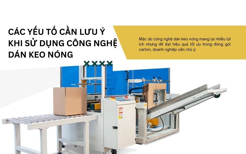 Các yếu tố cần lưu ý khi sử dụng công nghệ dán keo nóng