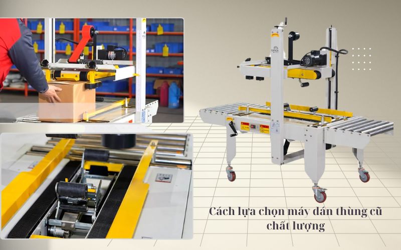 Hướng dẫn chọn máy dán thùng cũ chất lượng