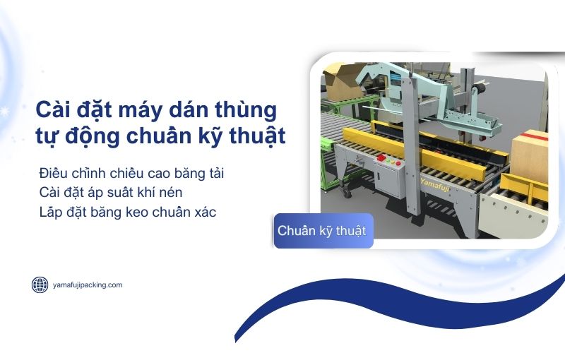 Cài đặt máy dán thùng tự động chuẩn kỹ thuật 