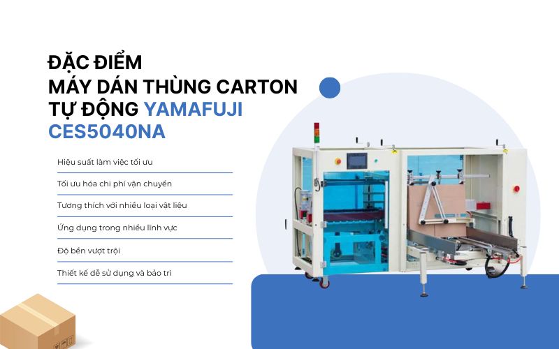 Đặc điểm của máy dán thùng carton tự động Yamafuji CES5040NA
