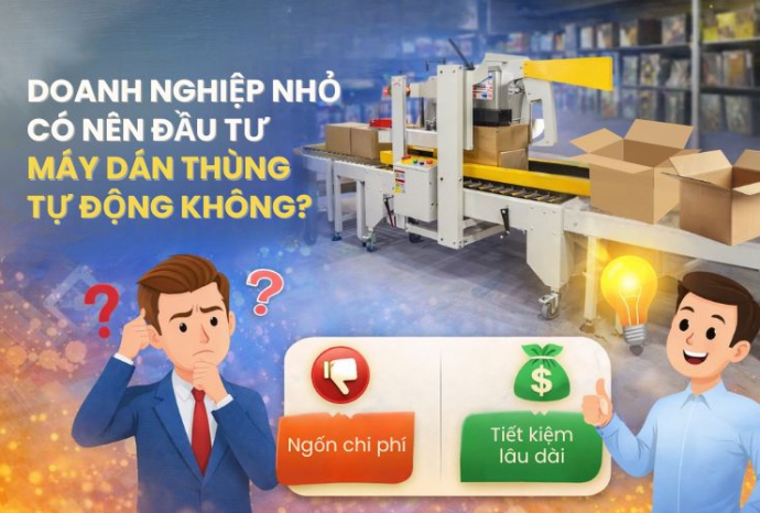 Doanh nghiệp nhỏ có nên đầu tư máy dán thùng tự động không?