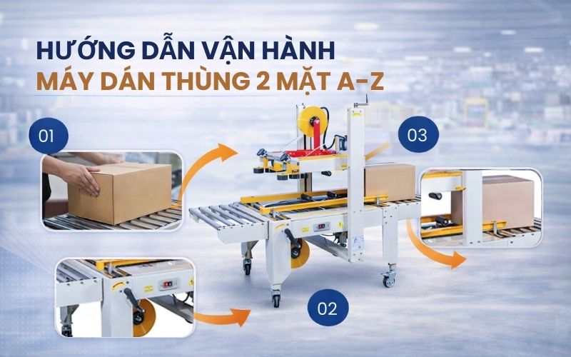 Hướng dẫn vận hành máy dán thùng 2 mặt từ A-Z