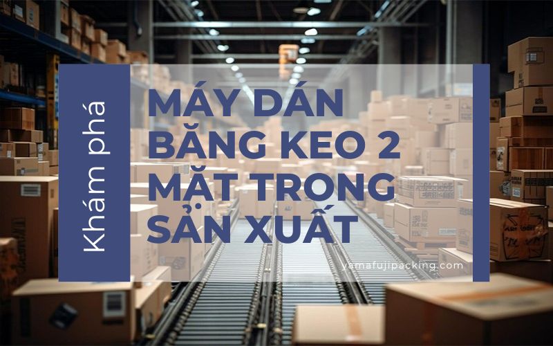 Khám phá máy dán băng keo 2 mặt trong sản xuất