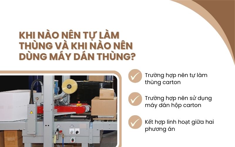 Khi nào nên tự làm thùng và khi nào nên dùng máy dán thùng? 