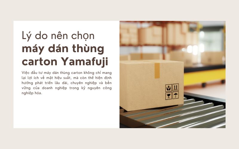 Lý do nên chọn máy dán thùng carton Yamafuji 