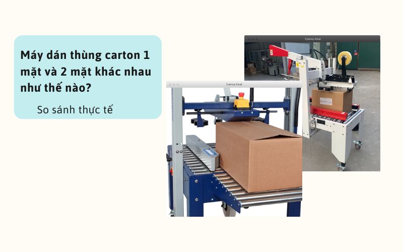 Máy dán thùng carton 1 mặt và 2 mặt khác nhau như thế nào?