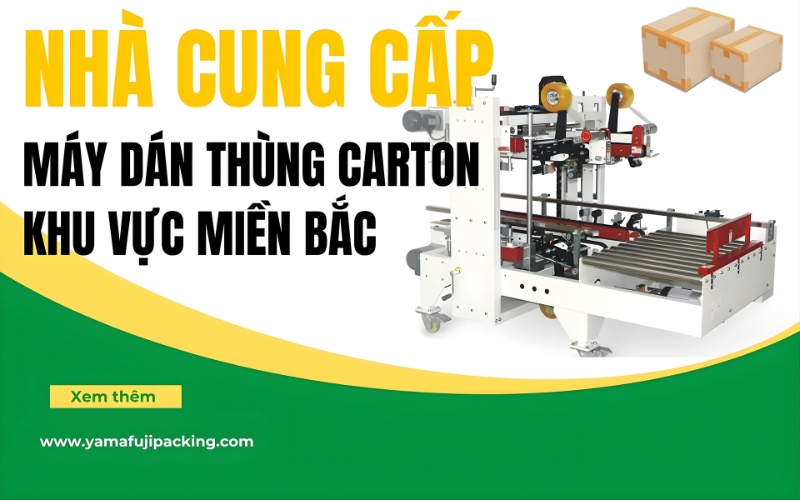 Máy dán thùng carton tại miền Bắc: Nên chọn nhà cung cấp nào?