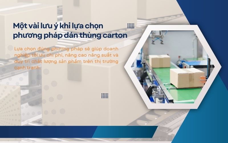 Một vài lưu ý khi lựa chọn phương pháp dán thùng carton