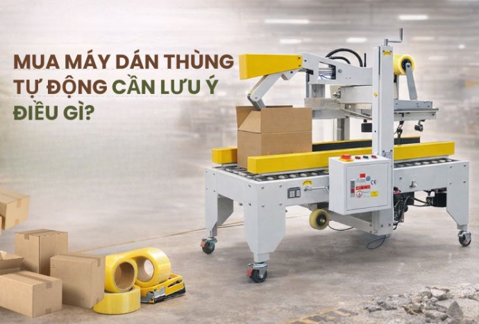 Mua máy dán thùng tự động cần lưu ý điều gì?
