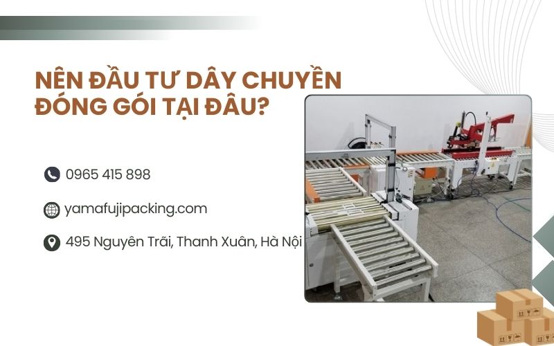 Nên đầu tư dây chuyền đóng gói tại đâu?