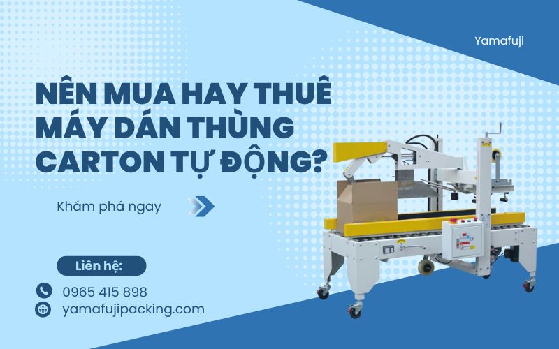 Nên mua hay thuê máy dán thùng carton tự động?